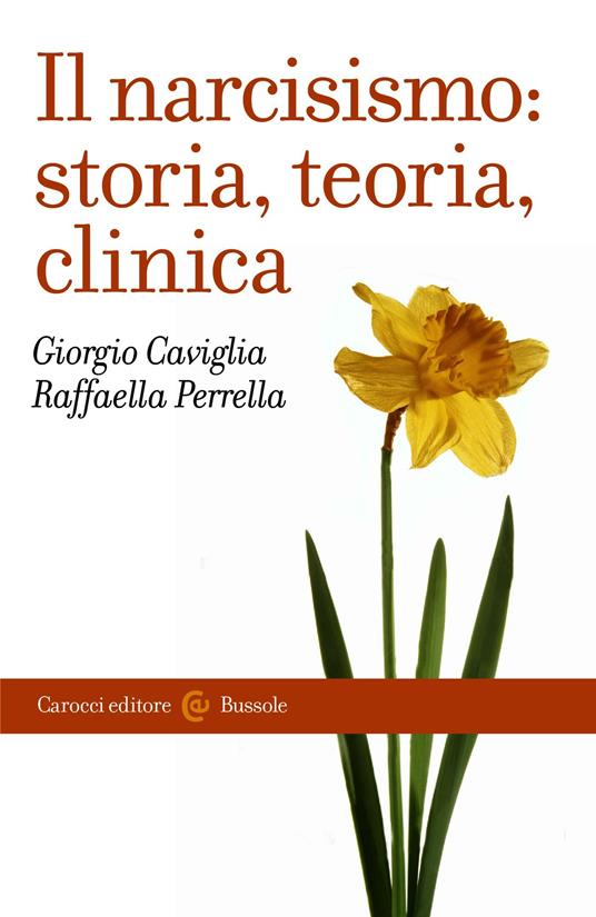 Il narcisismo: storia, teoria, clinica - Giorgio Caviglia,Raffaella Perrella - ebook