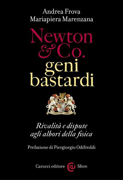 Newton & Co. geni bastardi. Rivalità e dispute agli albori della fisica - Andrea Frova,Mariapiera Marenzana - ebook
