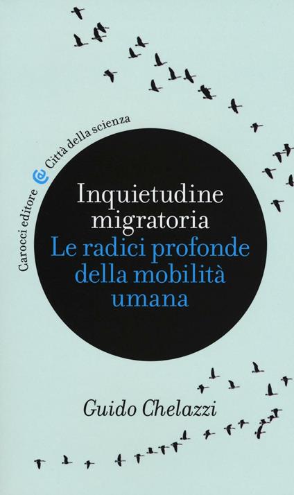 Inquietudine migratoria. Le radici profonde della mobilità umana - Guido Chelazzi - copertina