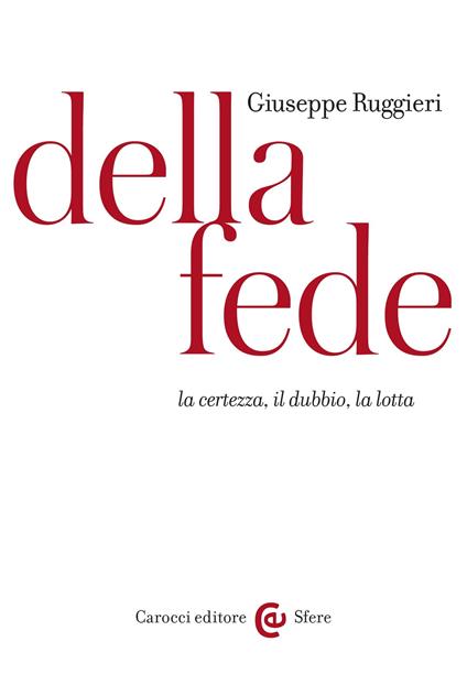 Della fede. La certezza, il dubbio, la lotta - Giuseppe Ruggieri - ebook