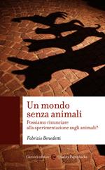 Un mondo senza animali. Possiamo rinunciare alla sperimentazione sugli animali?