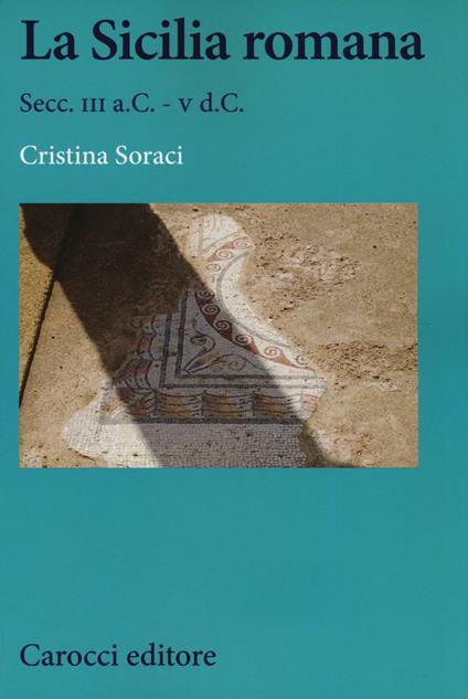 La Sicilia romana. Secc. III a.C.-V d.C. - Cristina Soraci - copertina