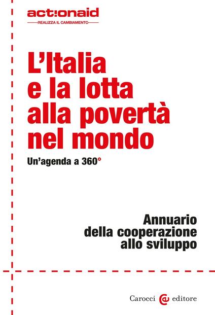 L' Italia e la lotta alla povertà nel mondo. Un'agenda a 360°. Annuario della cooperazione allo sviluppo - ActionAid International Italia onlus - ebook