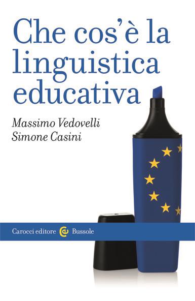 Che cos'è la linguistica educativa - Massimo Vedovelli - Simone Casini - -  Libro - Carocci - Le bussole