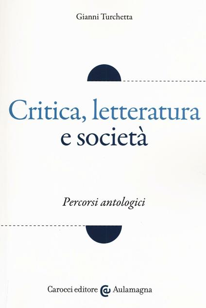 Critica, letteratura e società. Percorsi antologici - Gianni Turchetta - copertina