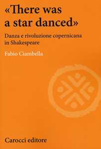 «There was a star danced». Danza e rivoluzione copernicana in Shakespeare