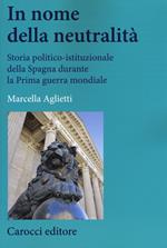 In nome della neutralità. Storia politico-istituzionale della Spagna durante la prima guerra mondiale