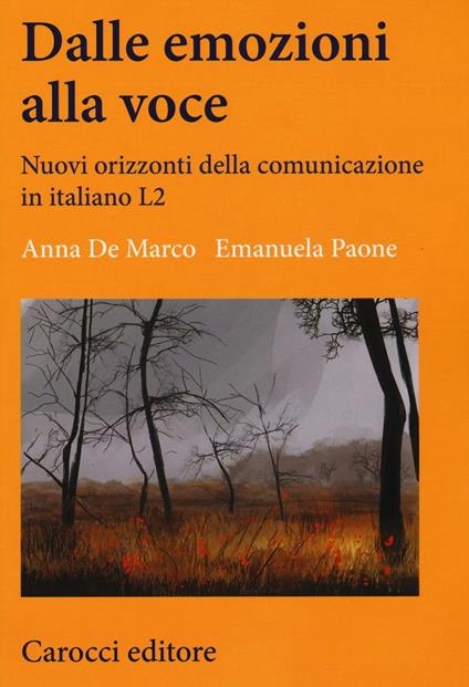 Dalle emozioni alla voce. Nuovi orizzonti della comunicazione in italiano L2 - Anna De Marco,Emanuela Paone - copertina