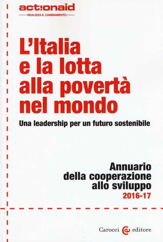 L' Italia e la lotta alla povertà nel mondo. Una leadership per un futuro sostenibile. Annuario della cooperazione allo svilupp - copertina