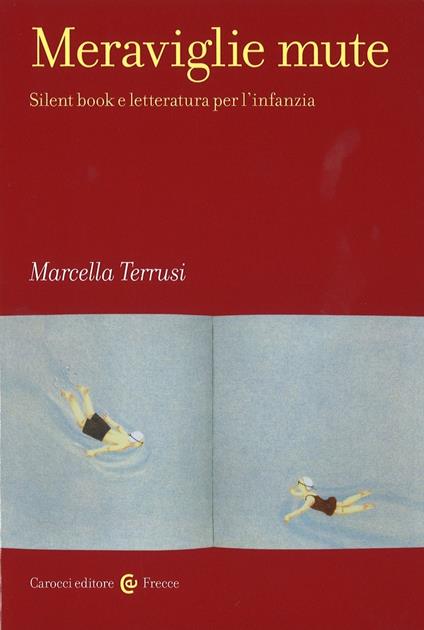 Meraviglie mute. Silent book e letteratura per l'infanzia - Marcella  Terrusi - Libro - Carocci - Frecce