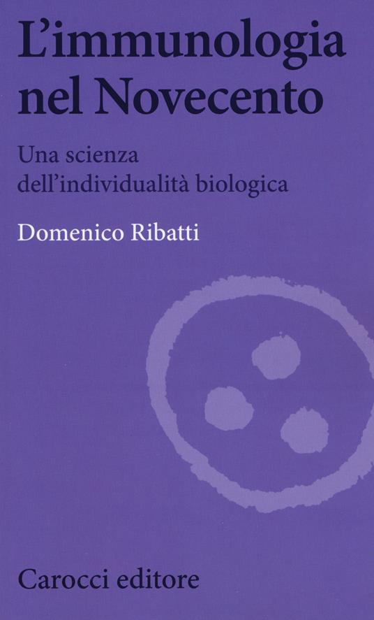 L' immunologia nel Novecento. Una scienza dell'individualità biologica - Domenico Ribatti - copertina