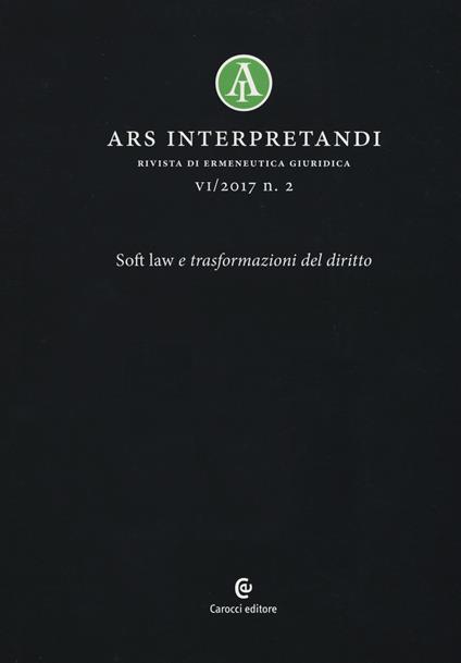 Ars interpretandi (2017). Vol. 2: Soft law e trasformazioni del diritto. - copertina