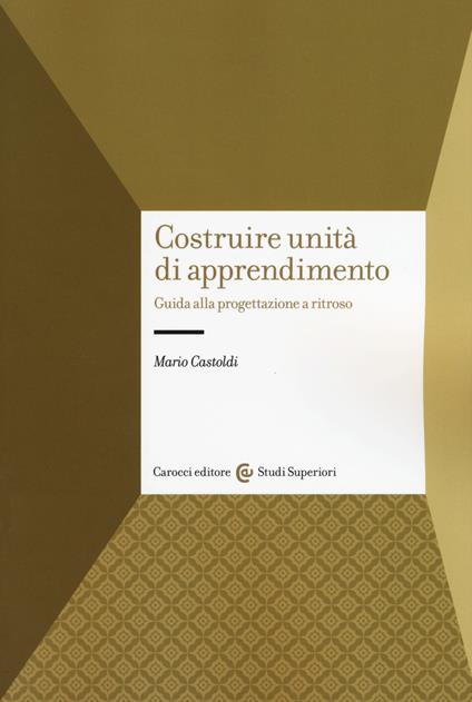 Costruire unità di apprendimento. Guida alla progettazione a ritroso - Mario Castoldi - copertina