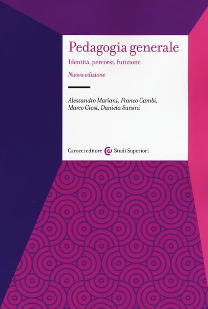 Pedagogia generale. Identità, percorsi, funzione. Nuova ediz. - Franco Cambi,Marco Giosi,Alessandro Mariani - copertina