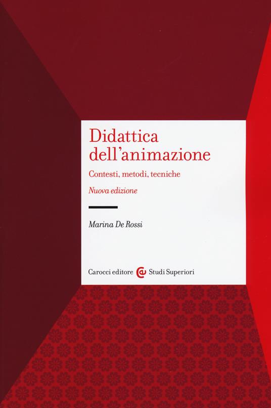 Didattica dell'animazione. Contesti, metodi, tecniche. Nuova ediz. - Marina De Rossi - copertina