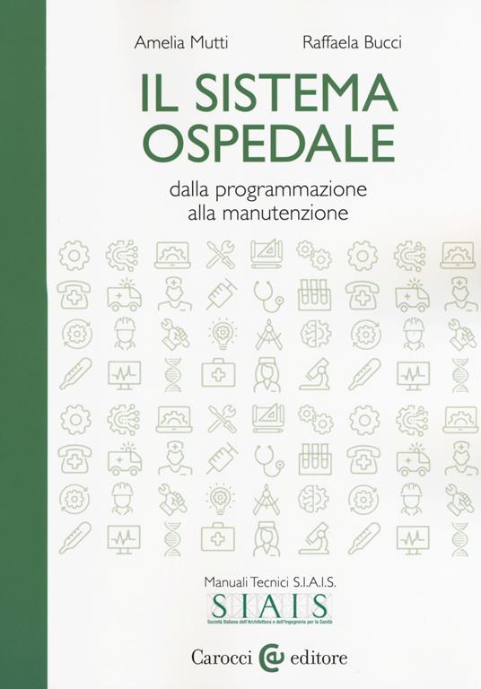 Il sistema ospedale. Dalla programmazione alla manutenzione - Amelia Mutti,Raffaela Bucci - copertina