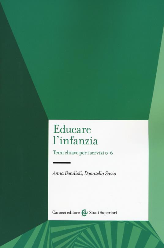 Educare l'infanzia. Temi chiave per i servizi 0-6 - Anna Bondioli,Donatella Savio - copertina