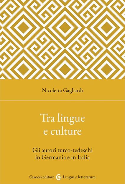 Tra lingue e culture. Gli autori turco-tedeschi in Germania e in Italia - Nicoletta Gagliardi - copertina