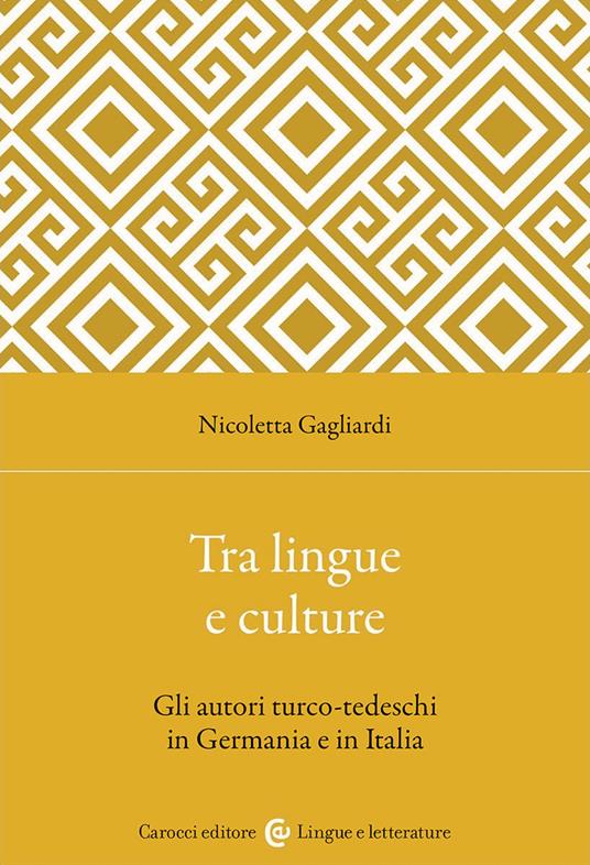 Tra lingue e culture. Gli autori turco-tedeschi in Germania e in Italia - Nicoletta Gagliardi - copertina