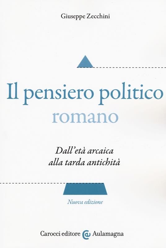 Il pensiero politico romano. Dall'età arcaica alla tarda antichità - Giuseppe Zecchini - copertina