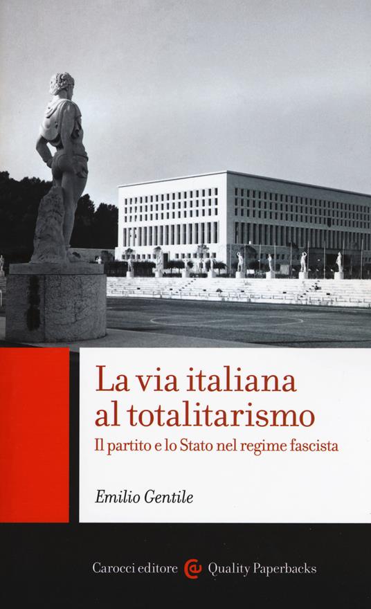 La via italiana al totalitarismo. Il partito e lo Stato nel regime fascista - Emilio Gentile - copertina