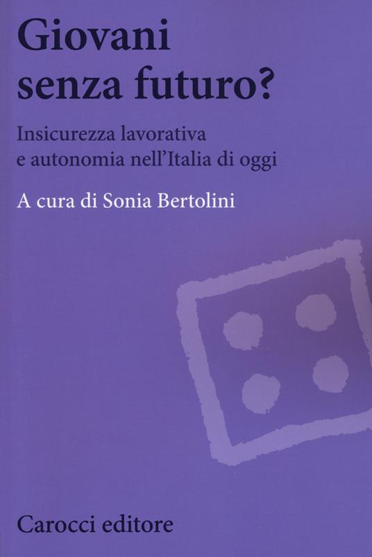 Giovani senza futuro? Insicurezza lavorativa e autonomia nell'Italia di oggi - copertina