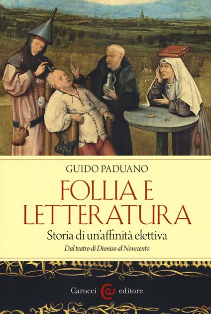 Follia e letteratura. Storia di un'affinità elettiva. Dal teatro di Dioniso al Novecento - Guido Paduano - copertina