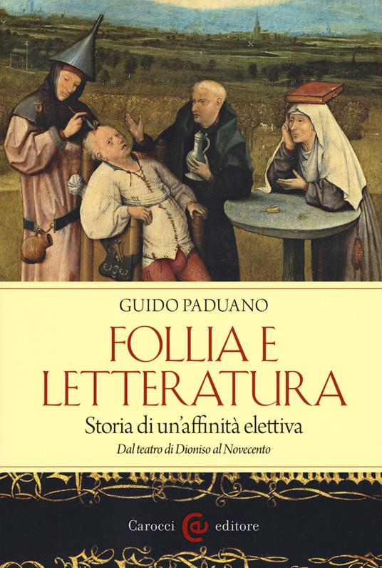 Follia e letteratura. Storia di un'affinità elettiva. Dal teatro di Dioniso al Novecento - Guido Paduano - copertina