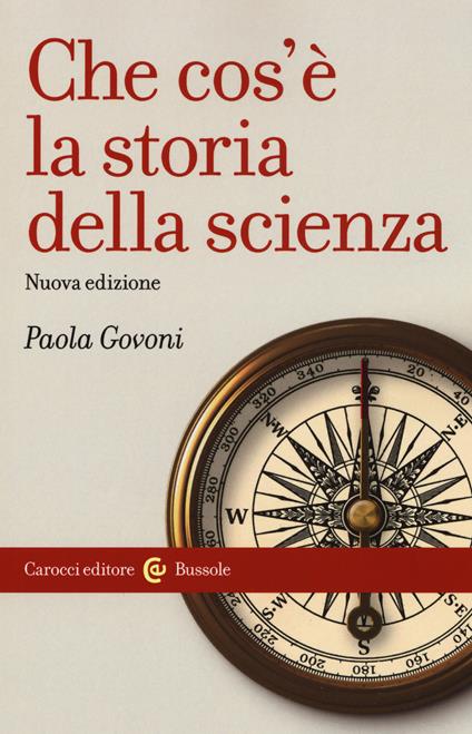 Che cos'è la storia della scienza. Nuova ediz. - Paola Govoni - copertina