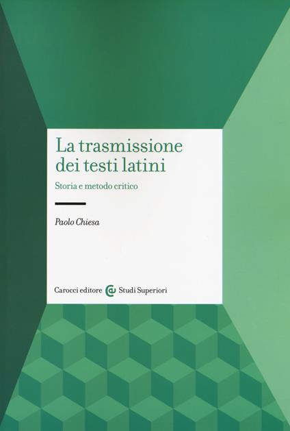 La trasmissione dei testi latini. Storia e metodo critico - Paolo Chiesa - copertina
