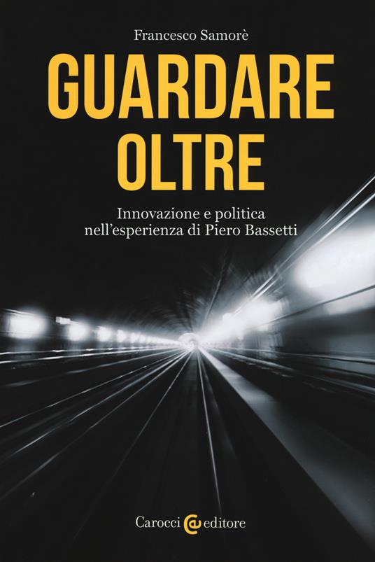 Guardare oltre. Innovazione e politica nell'esperienza di Piero Bassetti - Francesco Samorè - copertina