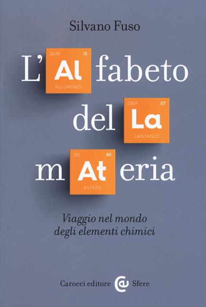 L' alfabeto della materia. Viaggio nel mondo degli elementi chimici - Silvano Fuso - copertina