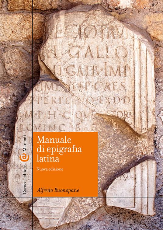 Manuale di epigrafia latina. Ediz. ampliata - Alfredo Buonopane - Libro -  Carocci - Manuali universitari | IBS