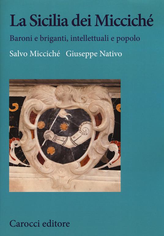 La Sicilia dei Miccichè. Baroni e briganti, intellettuali e popolo - Salvo Micciché,Giuseppe Nativo - copertina