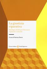 La giustizia riparativa. Psicologia e diritto per il benessere di persone e comunità