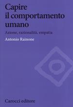 Capire il comportamento umano. Azione, razionalità, empatia