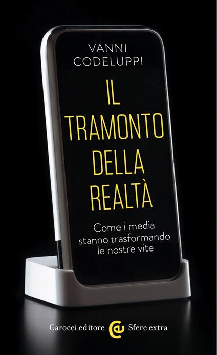 Il tramonto della realtà. Come i media stanno trasformando le nostre vite - Vanni Codeluppi - ebook