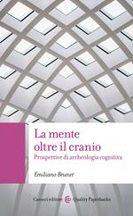 La mente oltre il cranio. Prospettive di archeologia cognitiva