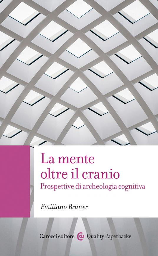 La mente oltre il cranio. Prospettive di archeologia cognitiva - Emiliano Bruner - ebook