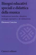 Bisogni educativi speciali e didattica della musica. Indicazioni teoriche, obiettivi, strategie operative e di valutazione