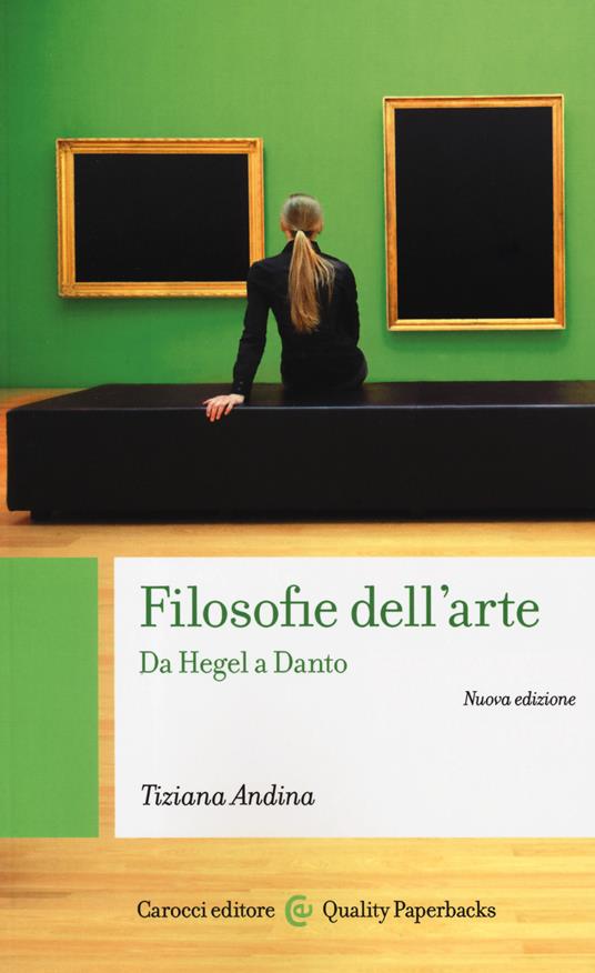 Filosofie dell'arte. Da Hegel a Danto. Nuova ediz. - Tiziana Andina - copertina