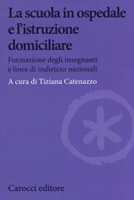 La scuola in ospedale e l'istruzione domiciliare. Formazione degli insegnanti e linee di indirizzo nazionali