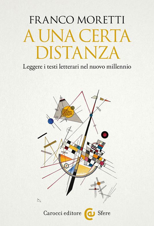 A una certa distanza. Leggere i testi letterari nel nuovo millennio - Franco Moretti - copertina