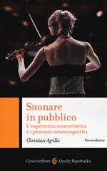 Suonare in pubblico. L'esperienza concertistica e i processi neurocognitivi. Nuova ediz.