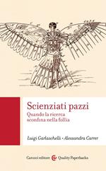 Scienziati pazzi. Quando la ricerca sconfina nella follia