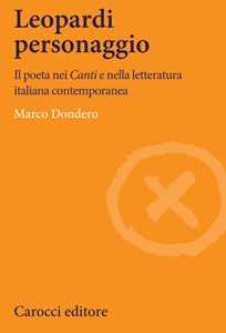 Image of Leopardi personaggio. Il poeta nei «Canti» e nella letteratura italiana contemporanea