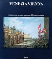 Venezia Vienna. Il mito della cultura veneziana nell'Europa asburgica - copertina