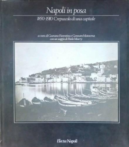 Napoli in posa (1860-1910). Crepuscolo di una capitale - Paolo Macry,Gennaro Matacena,Gaetano Fiorentino - copertina