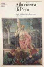 Alla ricerca di Piero. Guida agli itinerari pierfrancescani in Toscana