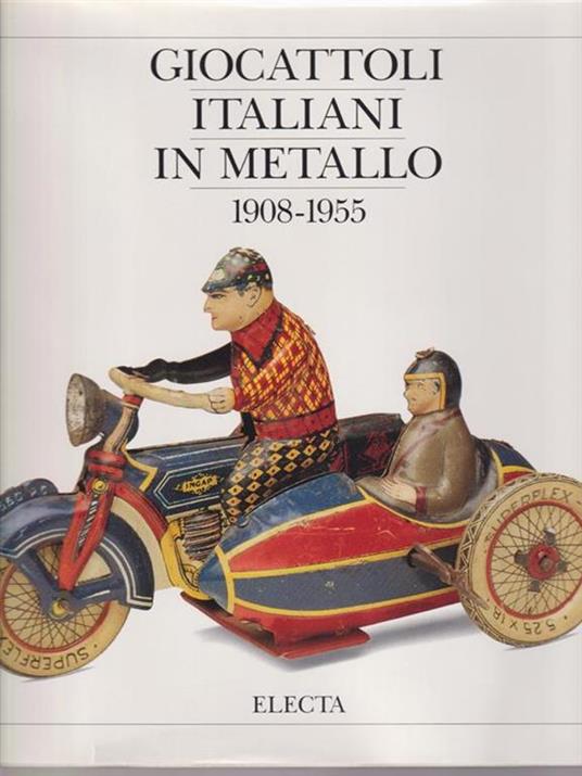 Giocattoli italiani in metallo 1908-1955 - D. Cimorelli,G. Cecere - copertina